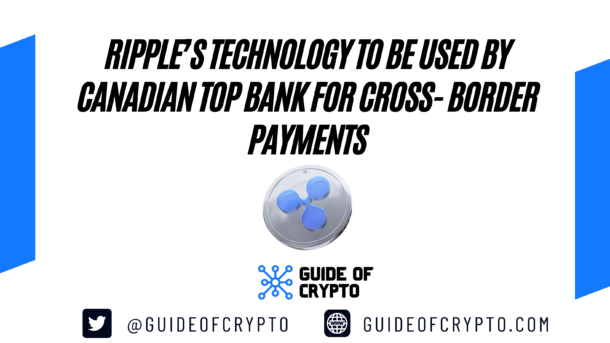 Ripple’s Technology to be used by Canadian top bank for Cross- Border Payments