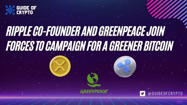 Ripple Co-founder and Greenpeace join forces to campaign for a greener Bitcoin